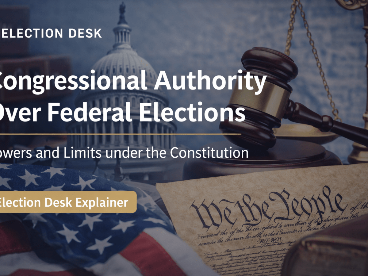 Congressional Power Under the U.S. Constitution: What It Can and Cannot Do on Election&nbsp;Rules