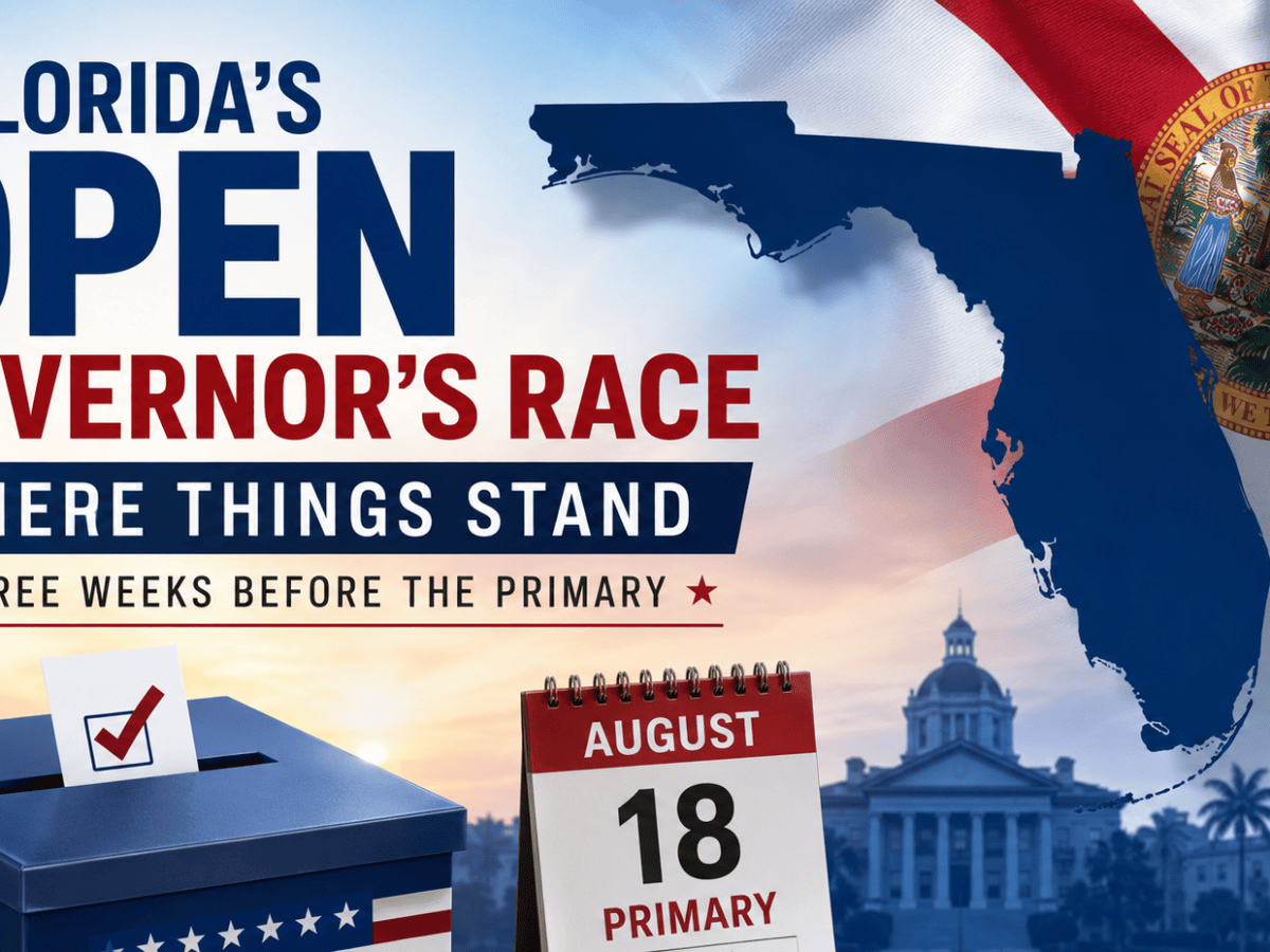 Florida’s Open Governor’s Race: Where Things Stand Three Weeks Before the&nbsp;Primary