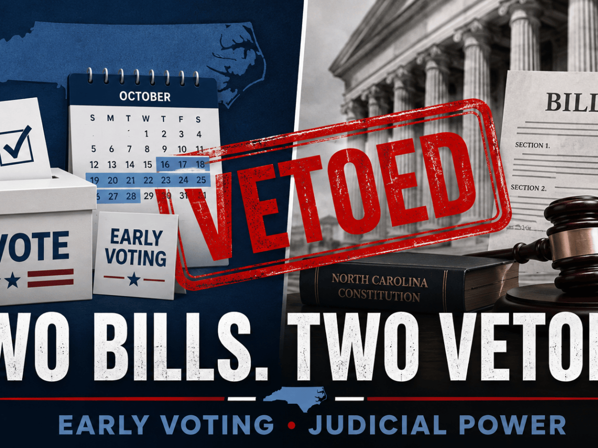 Stein Vetoes Bills Cutting Primary Early Voting, Expanding Chief Justice’s Power Over&nbsp;Judges