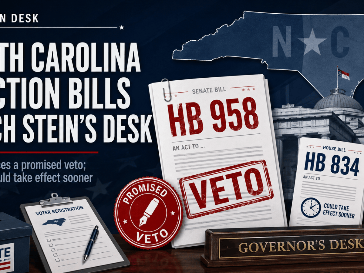 North Carolina Lawmakers Send Two Election Bills to Stein’s Desk; Governor Signals Veto of the Larger&nbsp;One